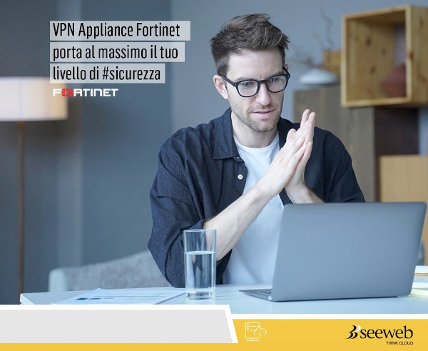 Seeweb aumenta le soluzioni per la sicurezza delle reti aziendali con VPN Appliance Fortinet FortiGate