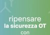 Dal controllo al rilevamento, ripensare la sicurezza OT in chiave sovrana